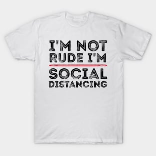 I'm Not Rude I'm Social Distancing Funny Quarantine Quotes T-Shirt